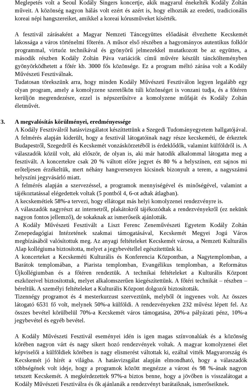 A fesztivál zárásaként a Magyar Nemzeti Táncegyüttes előadását élvezhette Kecskemét lakossága a város történelmi főterén.