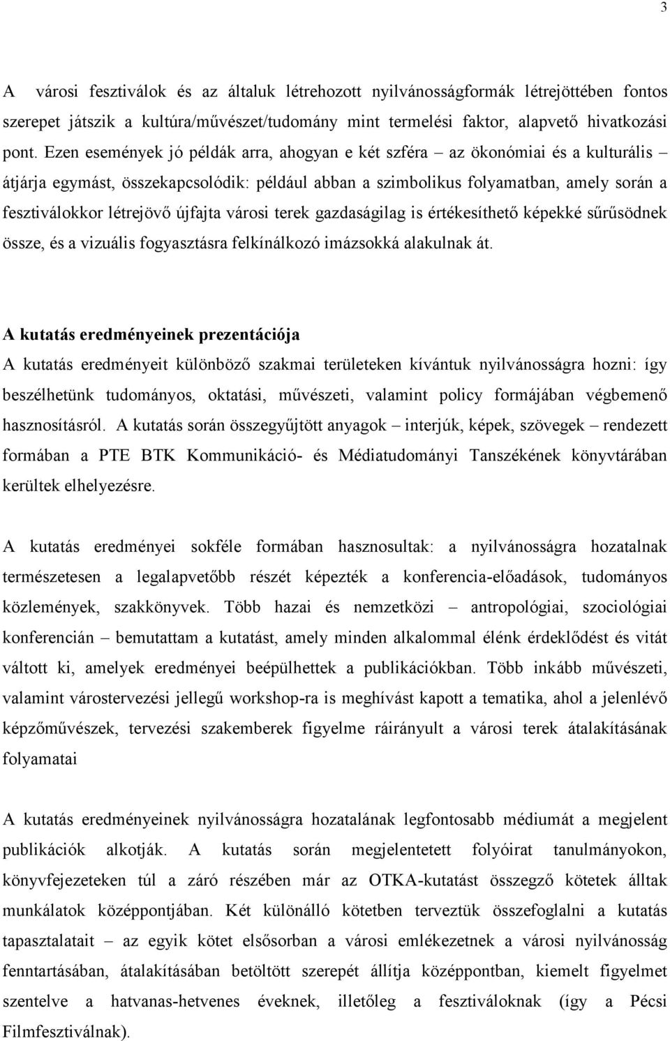 újfajta városi terek gazdaságilag is értékesíthető képekké sűrűsödnek össze, és a vizuális fogyasztásra felkínálkozó imázsokká alakulnak át.