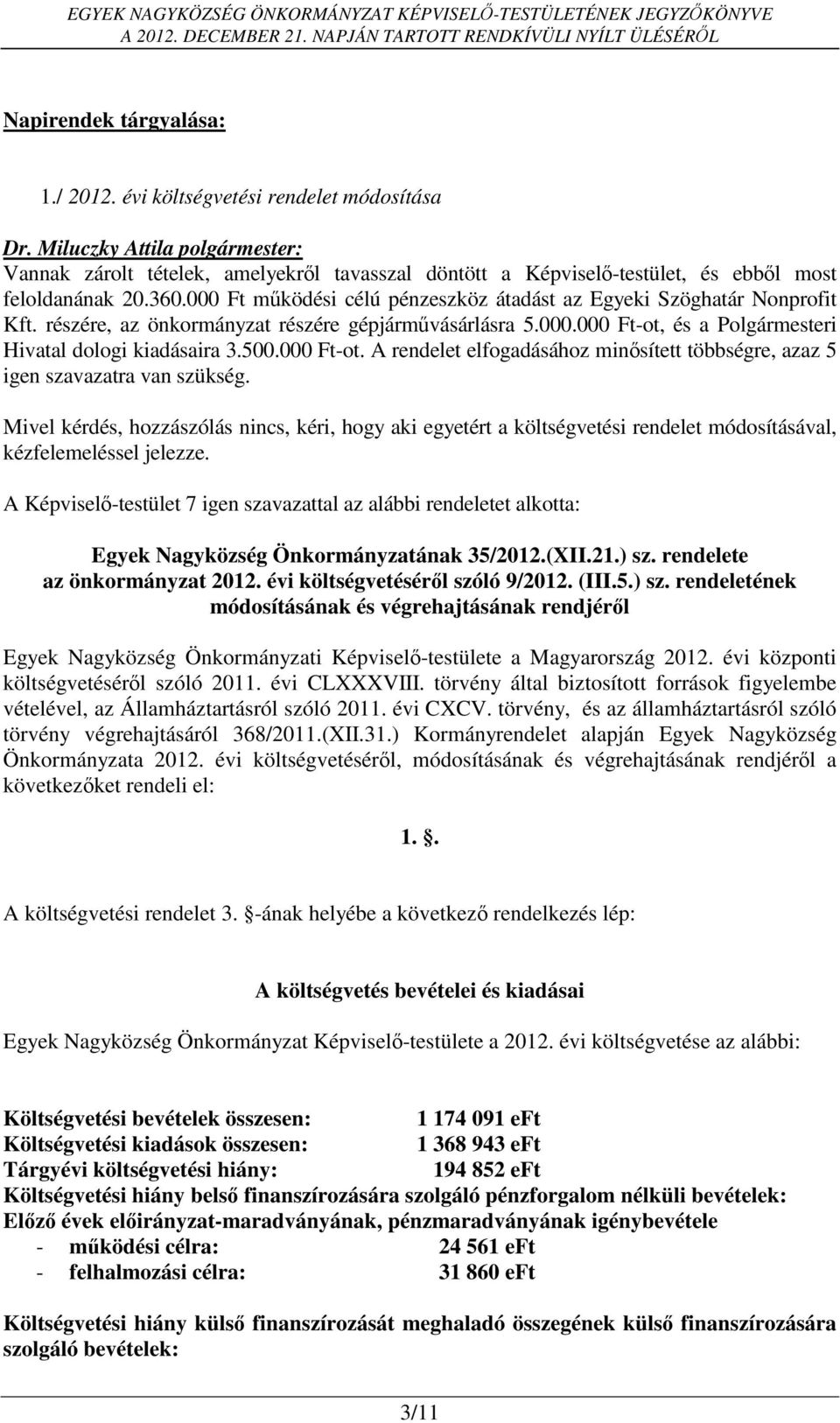 000 Ft-ot. A rendelet elfogadásához minősített többségre, azaz 5 igen szavazatra van szükség.