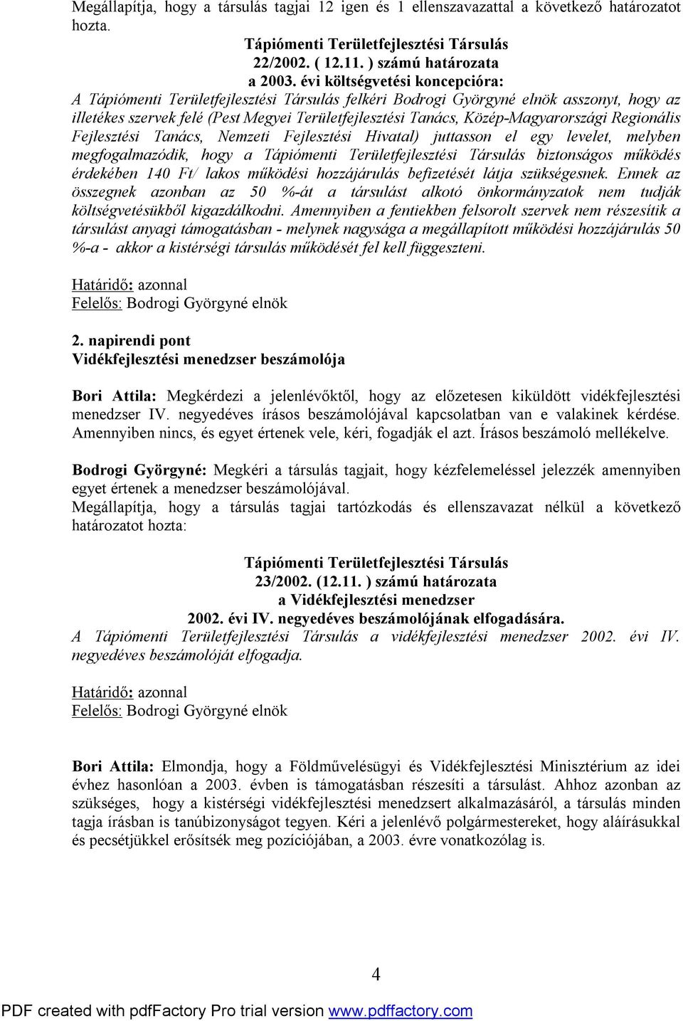 Nemzeti Fejlesztési Hivatal) juttasson el egy levelet, melyben megfogalmazódik, hogy a biztonságos működés érdekében 140 Ft/ lakos működési hozzájárulás befizetését látja szükségesnek.