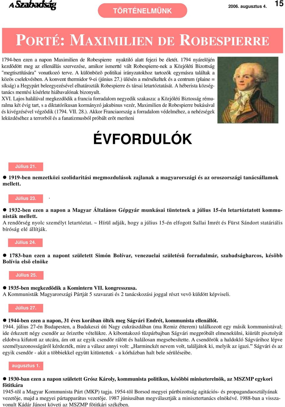 A különbözõ politikai irányzatokhoz tartozók egymásra találtak a közös cselekvésben. A konvent thermidor 9-ei (június 27.