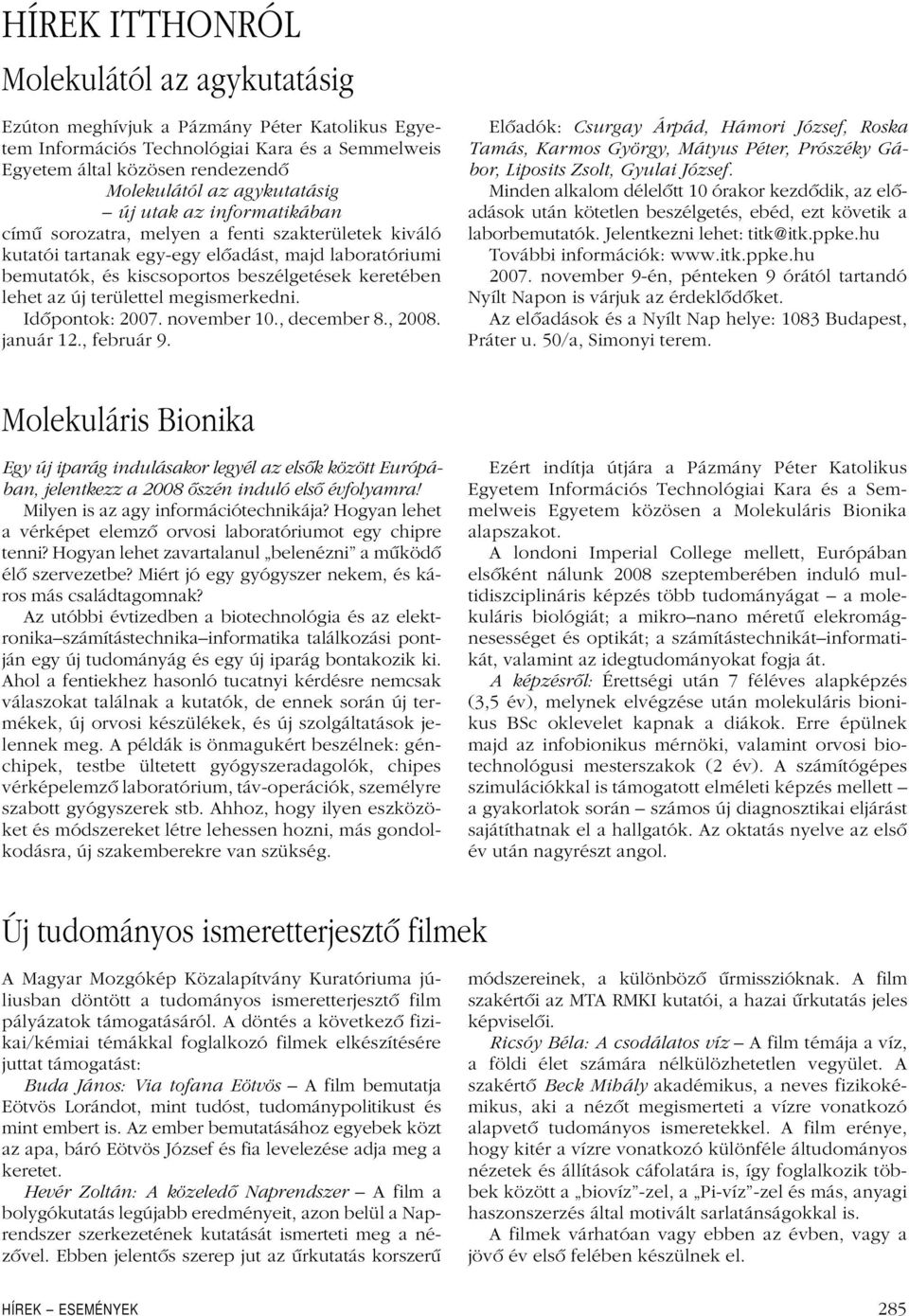 lehet az új területtel megismerkedni. Idôpontok: 2007. november 10., december 8., 2008. január 12., február 9.