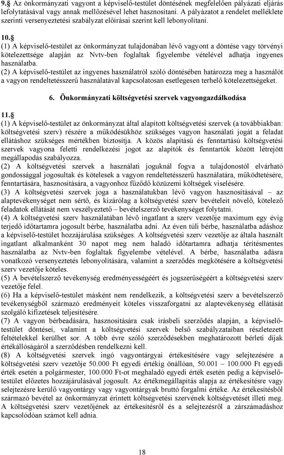 (1) A képviselő-testület az önkormányzat tulajdonában lévő vagyont a döntése vagy törvényi kötelezettsége alapján az Nvtv-ben foglaltak figyelembe vételével adhatja ingyenes használatba.