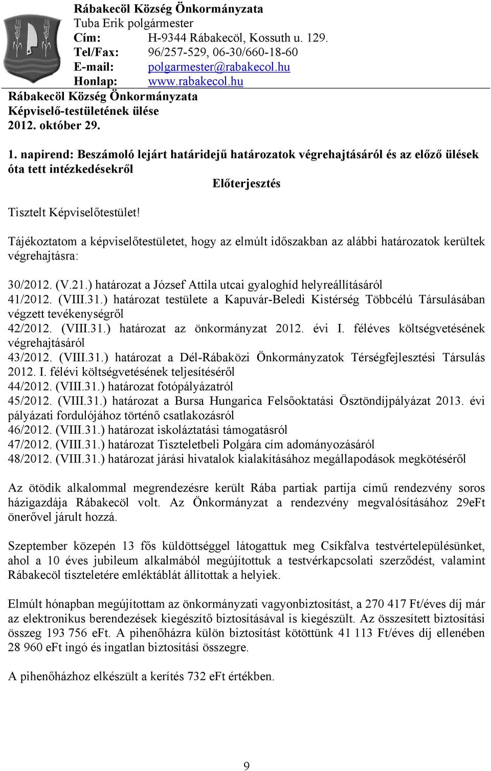 napirend: Beszámoló lejárt határidejű határozatok végrehajtásáról és az előző ülések óta tett intézkedésekről Előterjesztés Tisztelt Képviselőtestület!