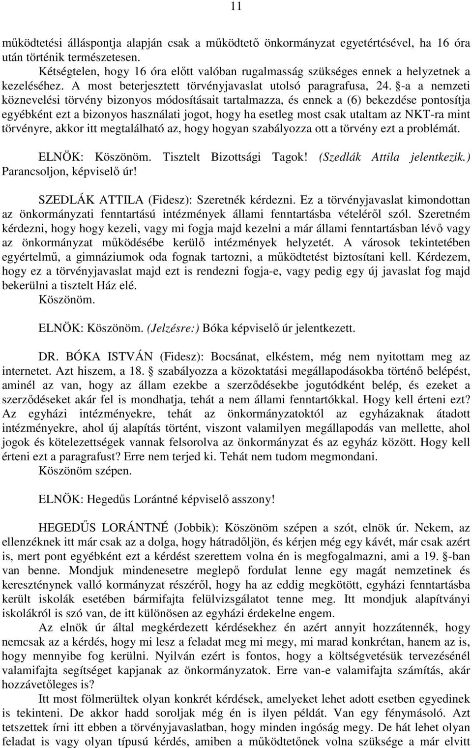 -a a nemzeti köznevelési törvény bizonyos módosításait tartalmazza, és ennek a (6) bekezdése pontosítja egyébként ezt a bizonyos használati jogot, hogy ha esetleg most csak utaltam az NKT-ra mint