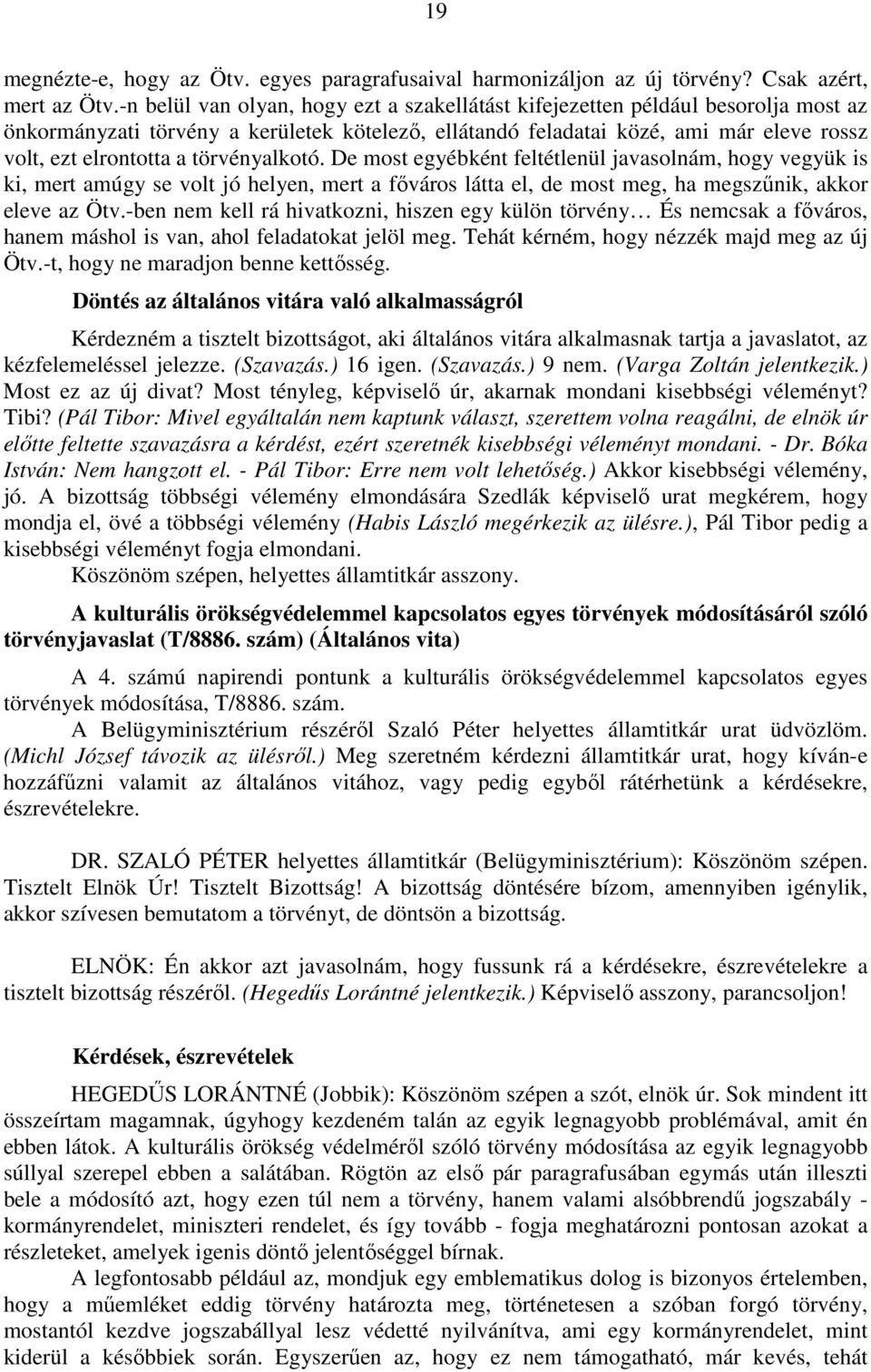 törvényalkotó. De most egyébként feltétlenül javasolnám, hogy vegyük is ki, mert amúgy se volt jó helyen, mert a főváros látta el, de most meg, ha megszűnik, akkor eleve az Ötv.