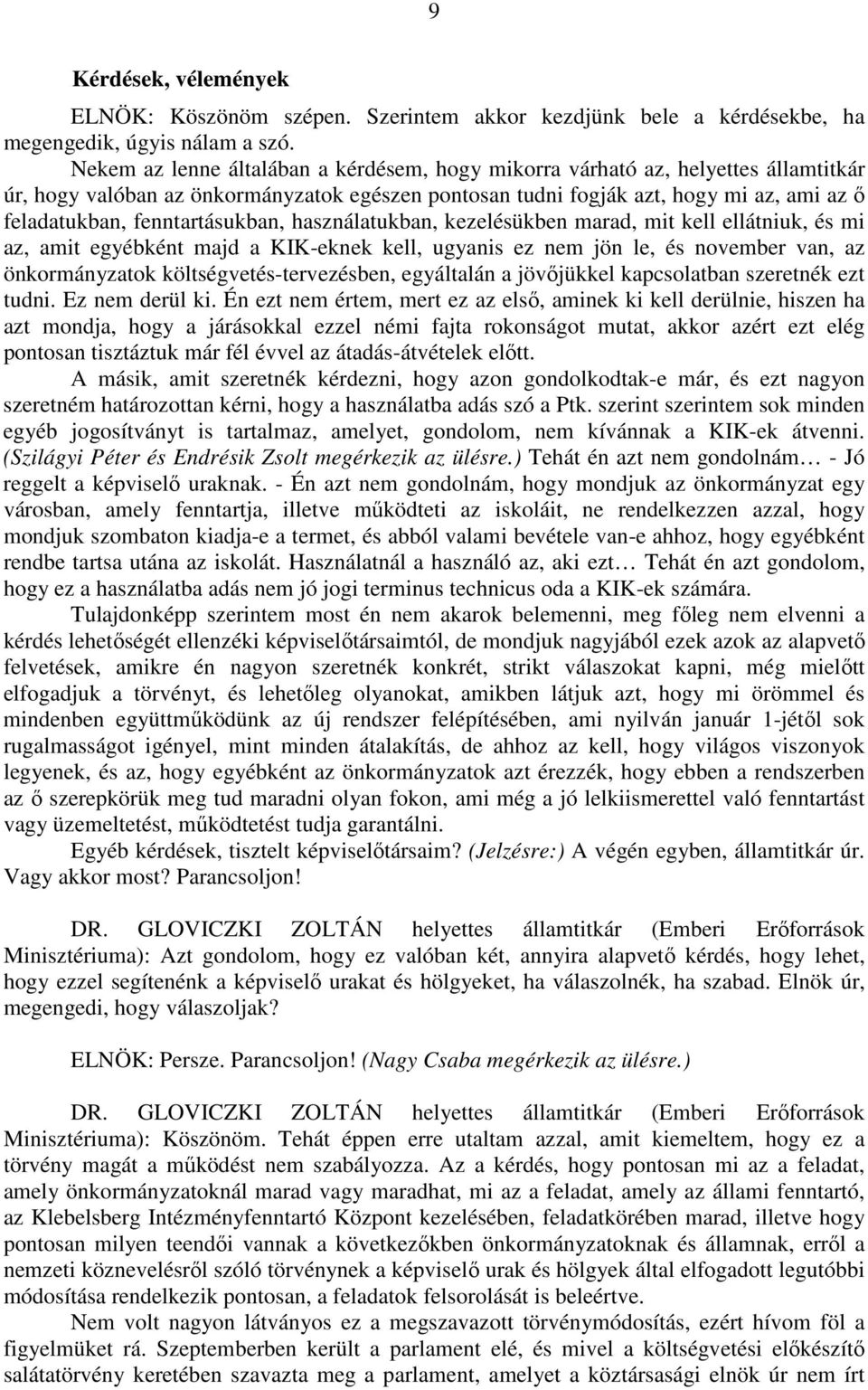 fenntartásukban, használatukban, kezelésükben marad, mit kell ellátniuk, és mi az, amit egyébként majd a KIK-eknek kell, ugyanis ez nem jön le, és november van, az önkormányzatok