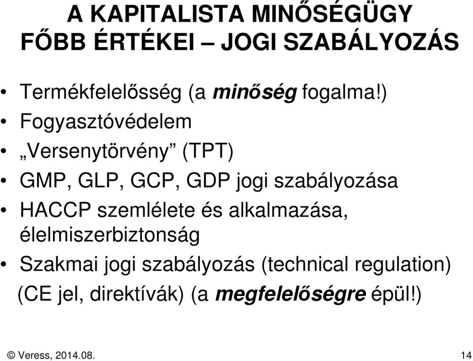 ) Fogyasztóvédelem Versenytörvény (TPT) GMP, GLP, GCP, GDP jogi szabályozása HACCP