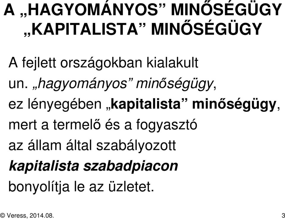 hagyományos minőségügy, ez lényegében kapitalista minőségügy, mert a