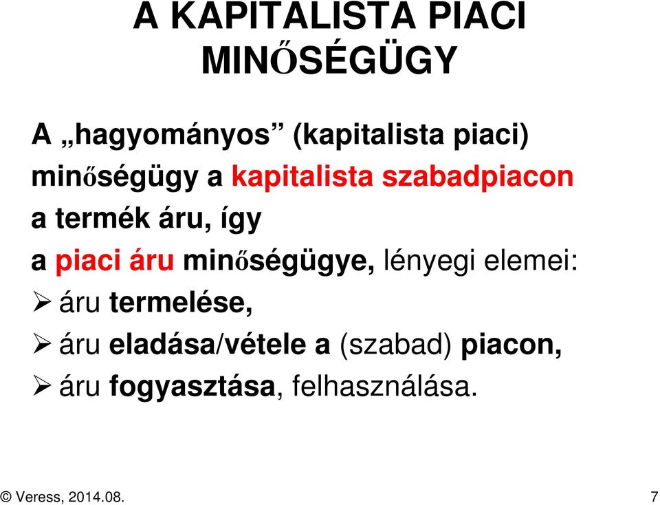 áru minőségügye, lényegi elemei: áru termelése, áru eladása/vétele