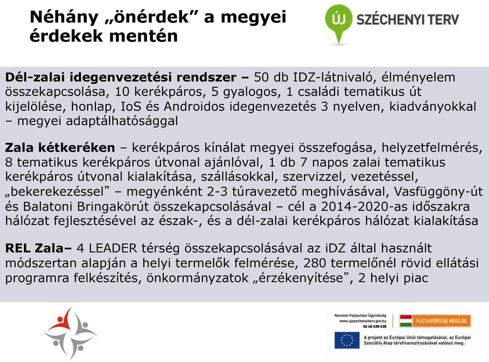 napos zalai tematikus kerékpáros útvonal kialakítása, szállásokkal, szervizzel, vezetéssel, bekerekezéssel megyénként 2-3 túravezető meghívásával, Vasfüggöny-út és Balatoni Bringakörút