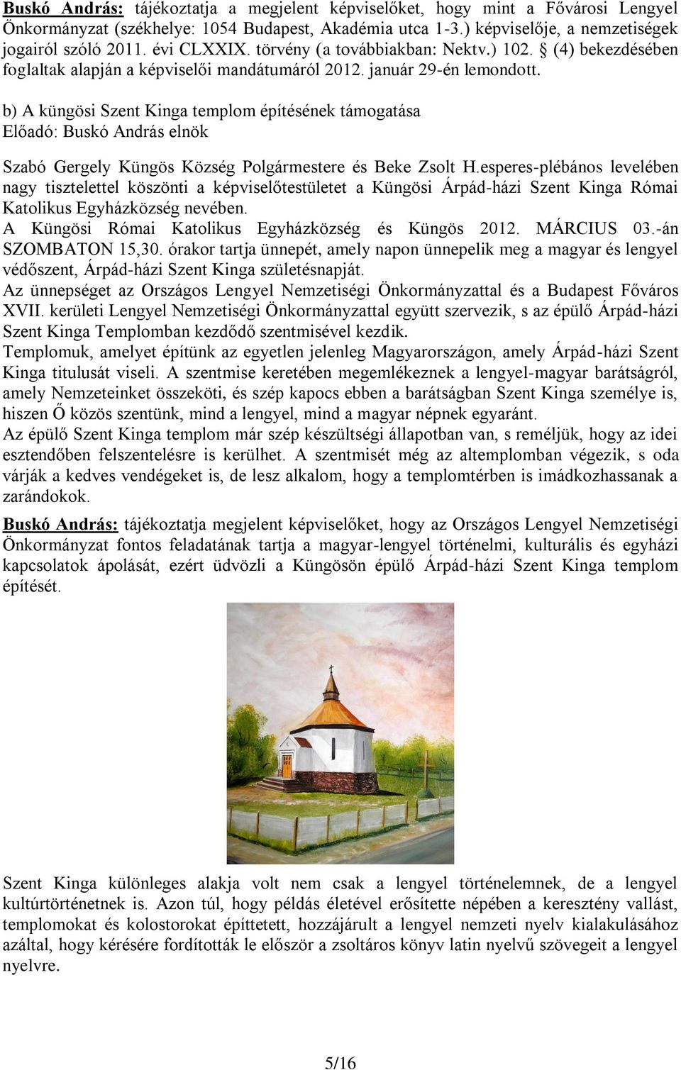b) A küngösi Szent Kinga templom építésének támogatása Szabó Gergely Küngös Község Polgármestere és Beke Zsolt H.