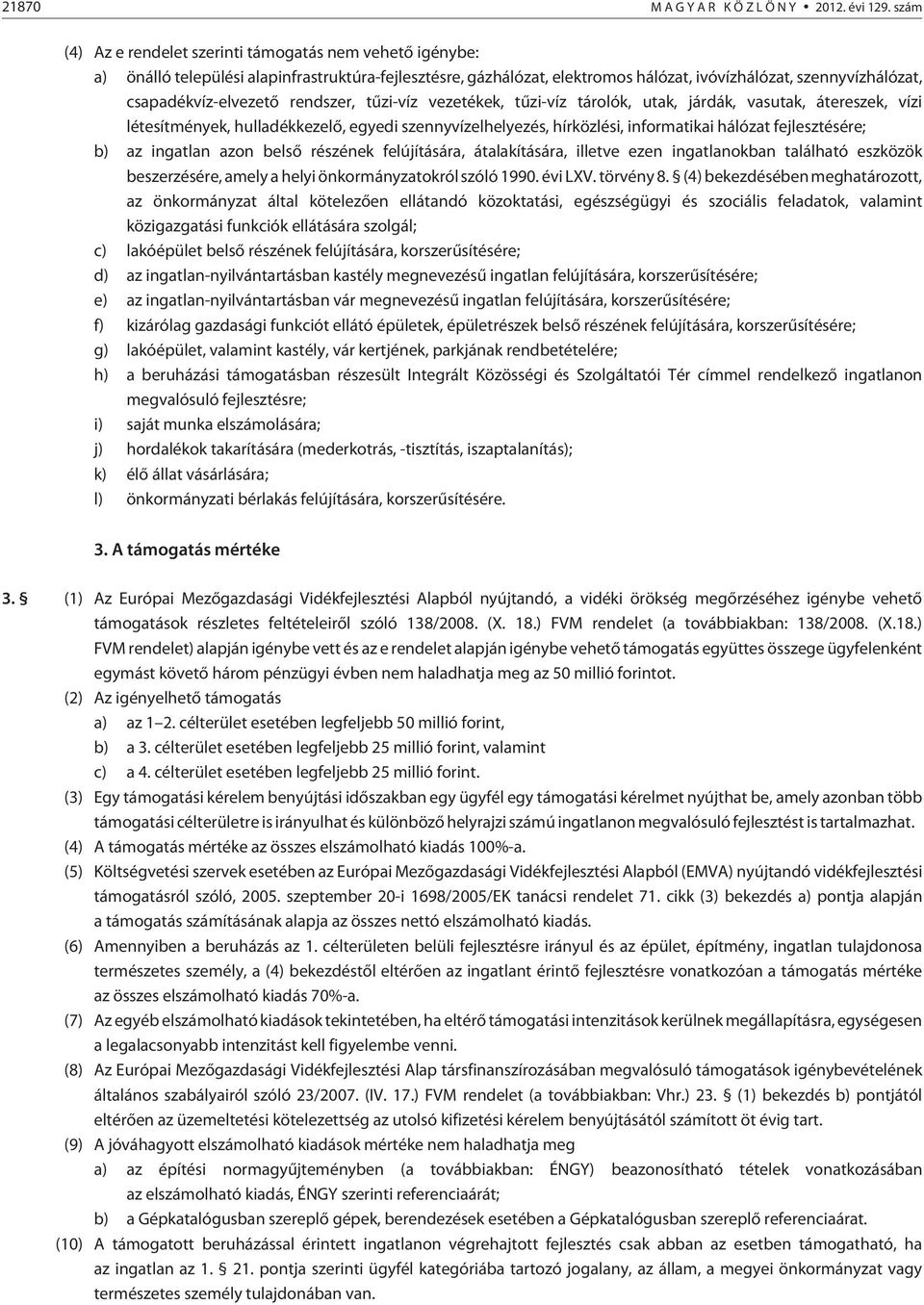 csapadékvíz-elvezetõ rendszer, tûzi-víz vezetékek, tûzi-víz tárolók, utak, járdák, vasutak, átereszek, vízi létesítmények, hulladékkezelõ, egyedi szennyvízelhelyezés, hírközlési, informatikai hálózat