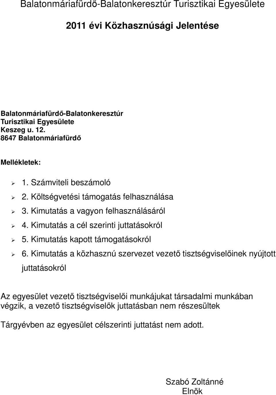 Kimutatás a cél szerinti juttatásokról 5. Kimutatás kapott támogatásokról 6.