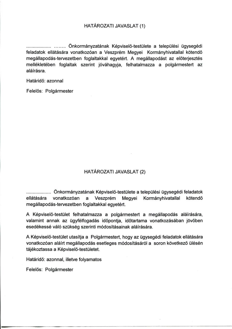 Hatarido: azonnal Felelos: Polgarmester HATAROZATI JAVASLAT (2) Onkormanyzatanak Kepviselo-testulete a telepulesi ugysegedi feladatok ellatasara vonatkozoan a Veszprem Megyei Kormanyhivatallal