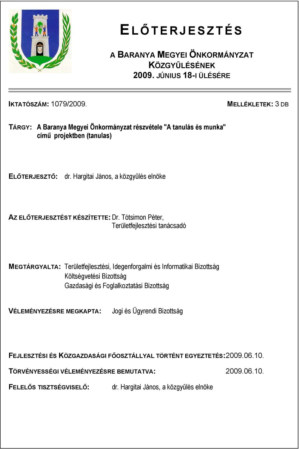 Hargitai János, a közgyűlés elnöke AZ ELŐTERJESZTÉST KÉSZÍTETTE: Dr.