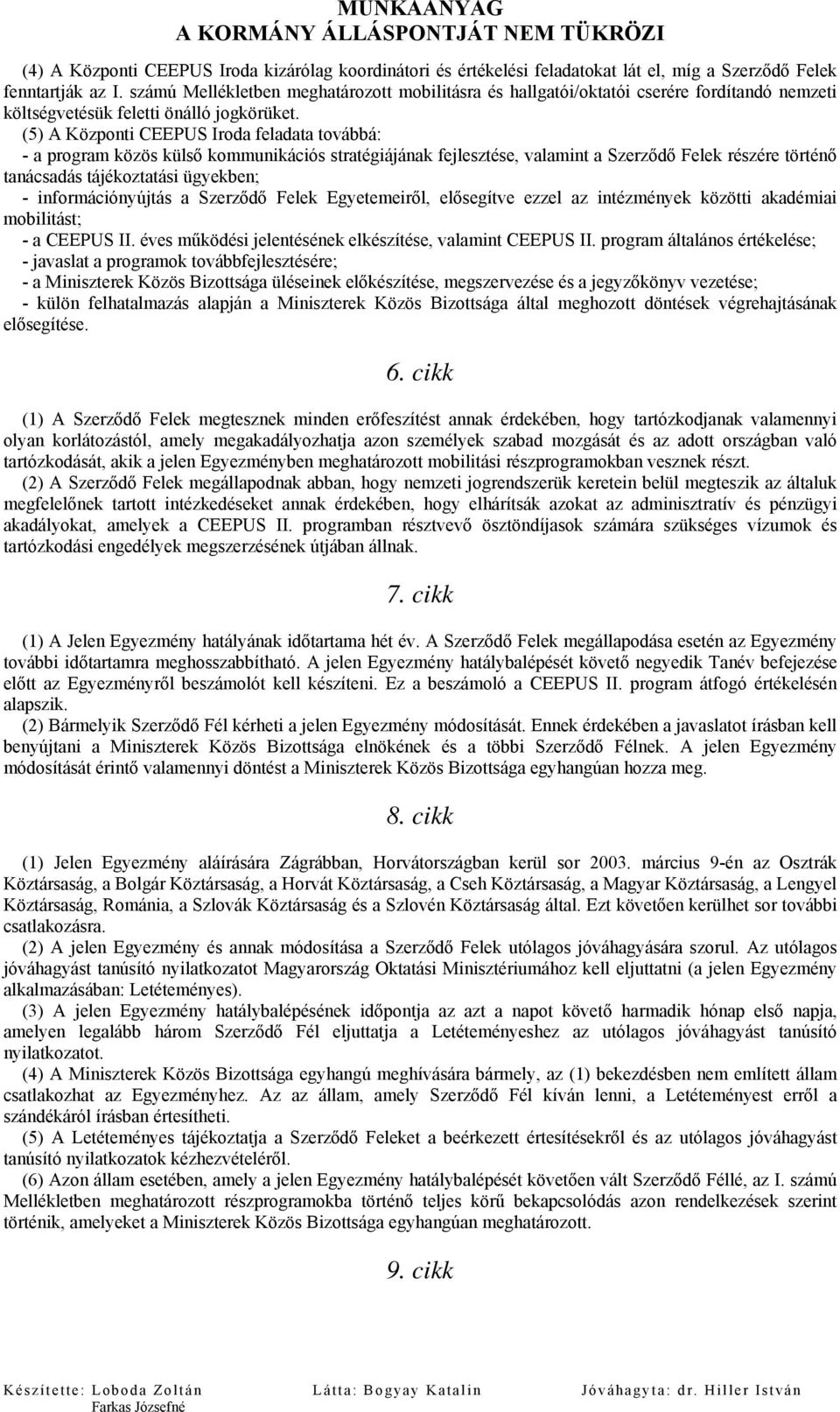 (5) A Központi CEEPUS Iroda feladata továbbá: - a program közös külső kommunikációs stratégiájának fejlesztése, valamint a Szerződő Felek részére történő tanácsadás tájékoztatási ügyekben; -