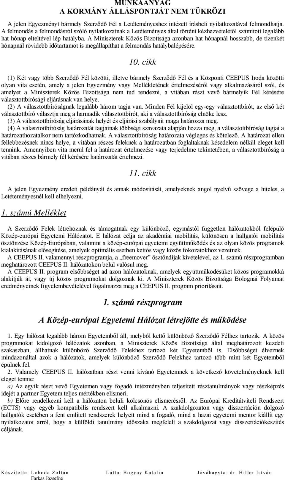 A Miniszterek Közös Bizottsága azonban hat hónapnál hosszabb, de tizenkét hónapnál rövidebb időtartamot is megállapíthat a felmondás hatálybalépésére. 10.