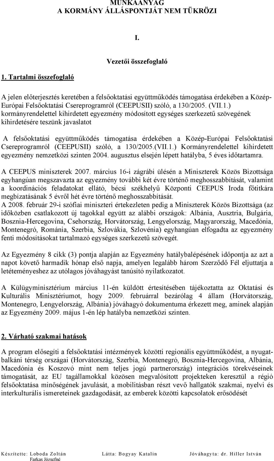 Közép-Európai Felsőoktatási Csereprogramról (CEEPUSII) szóló, a 130/2005.(VII.1.) Kormányrendelettel kihirdetett egyezmény nemzetközi szinten 2004.