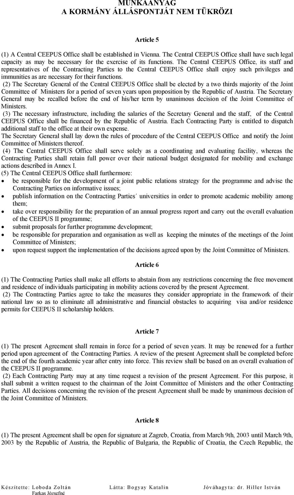 (2) The Secretary General of the Central CEEPUS Office shall be elected by a two thirds majority of the Joint Committee of Ministers for a period of seven years upon proposition by the Republic of