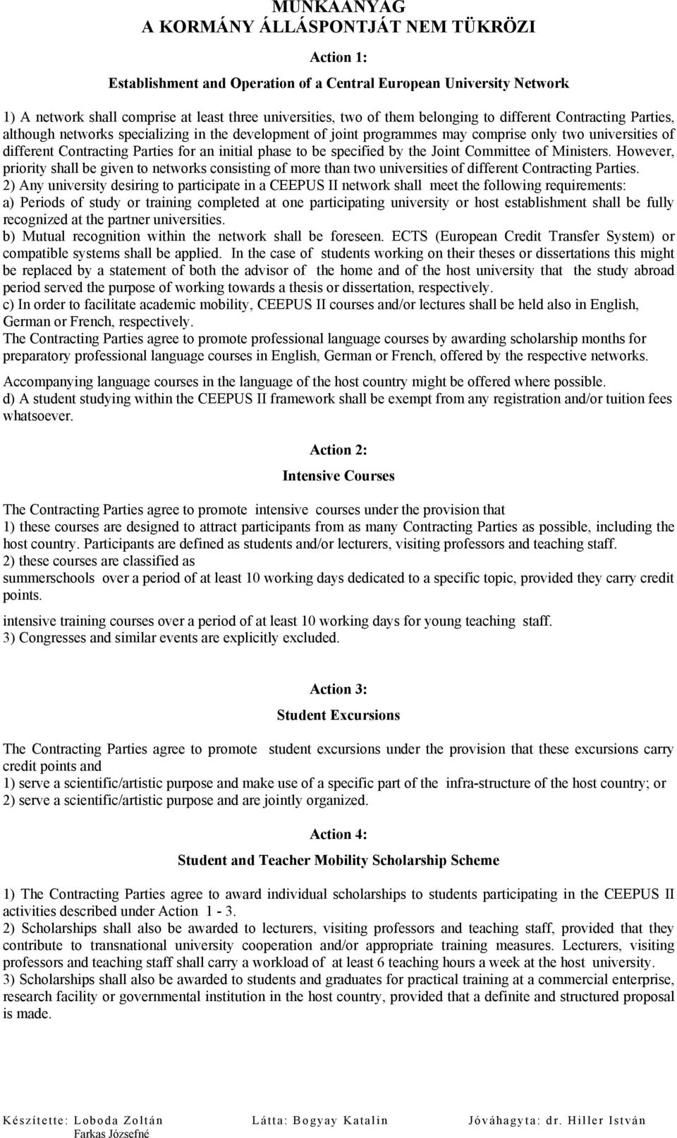 of Ministers. However, priority shall be given to networks consisting of more than two universities of different Contracting Parties.