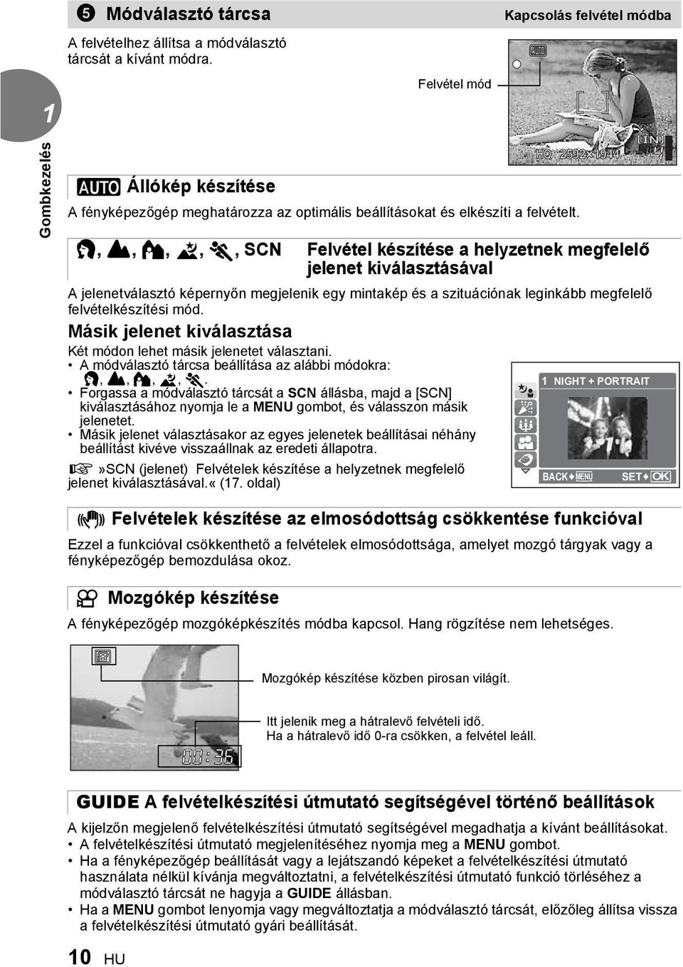 i, l, k, L, j, SCN Felvétel készítése a helyzetnek megfelelő jelenet kiválasztásával A jelenetválasztó képernyőn megjelenik egy mintakép és a szituációnak leginkább megfelelő felvételkészítési mód.