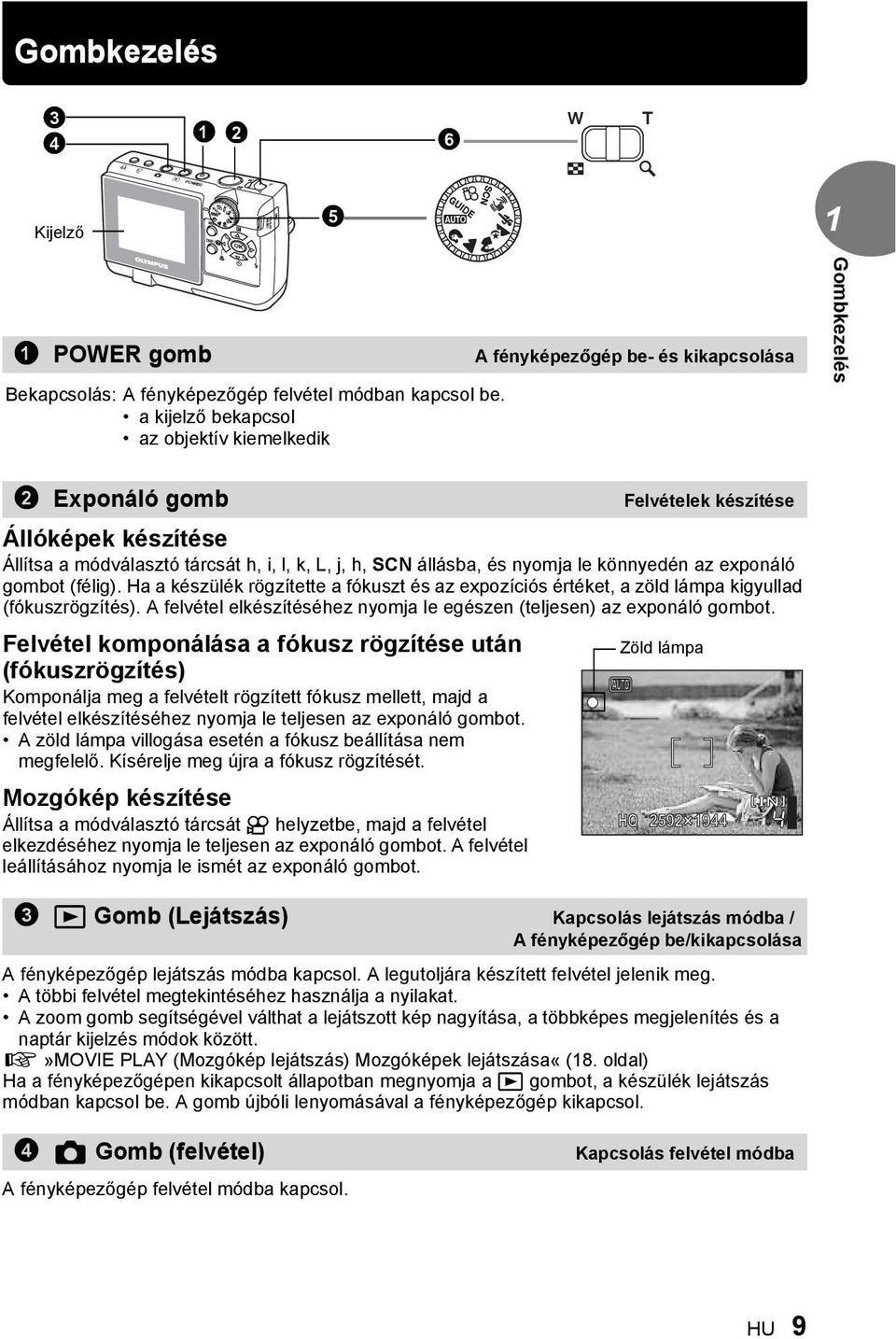 az exponáló gombot (félig). Ha a készülék rögzítette a fókuszt és az expozíciós értéket, a zöld lámpa kigyullad (fókuszrögzítés).