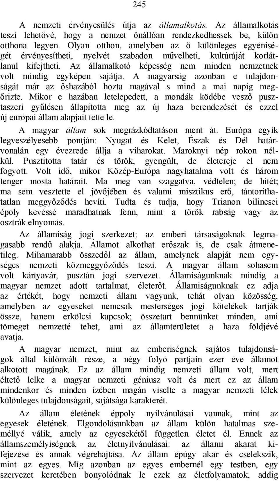 Az államalkotó képesség nem minden nemzetnek volt mindig egyképen sajátja. A magyarság azonban e tulajdonságát már az őshazából hozta magával s mind a mai napig megőrizte.