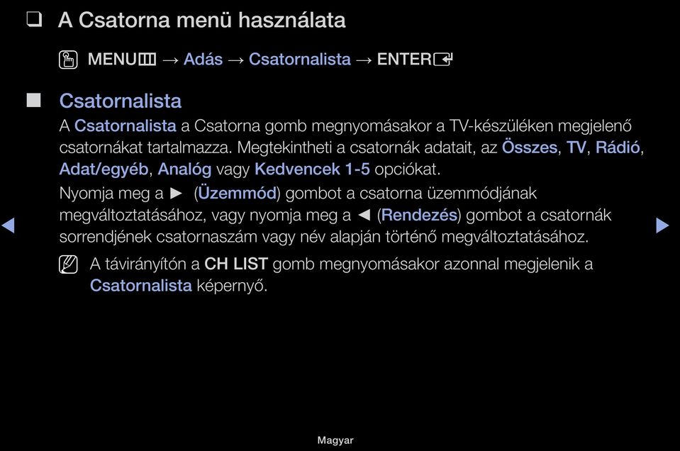 Nyomja meg a (Üzemmód) gombot a csatorna üzemmódjának megváltoztatásához, vagy nyomja meg a (Rendezés) gombot a csatornák sorrendjének