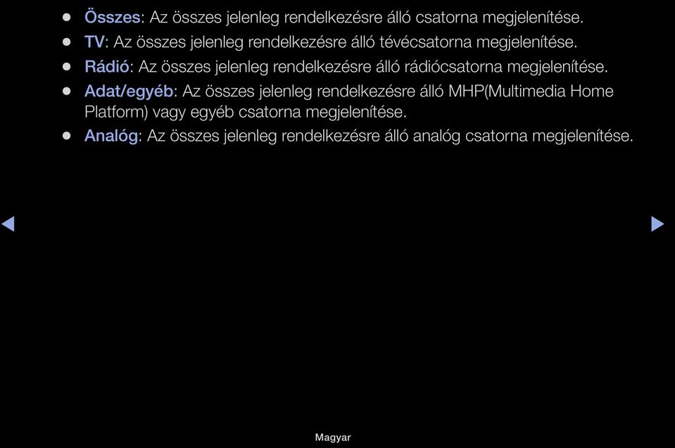 Rádió: Az összes jelenleg rendelkezésre álló rádiócsatorna megjelenítése.