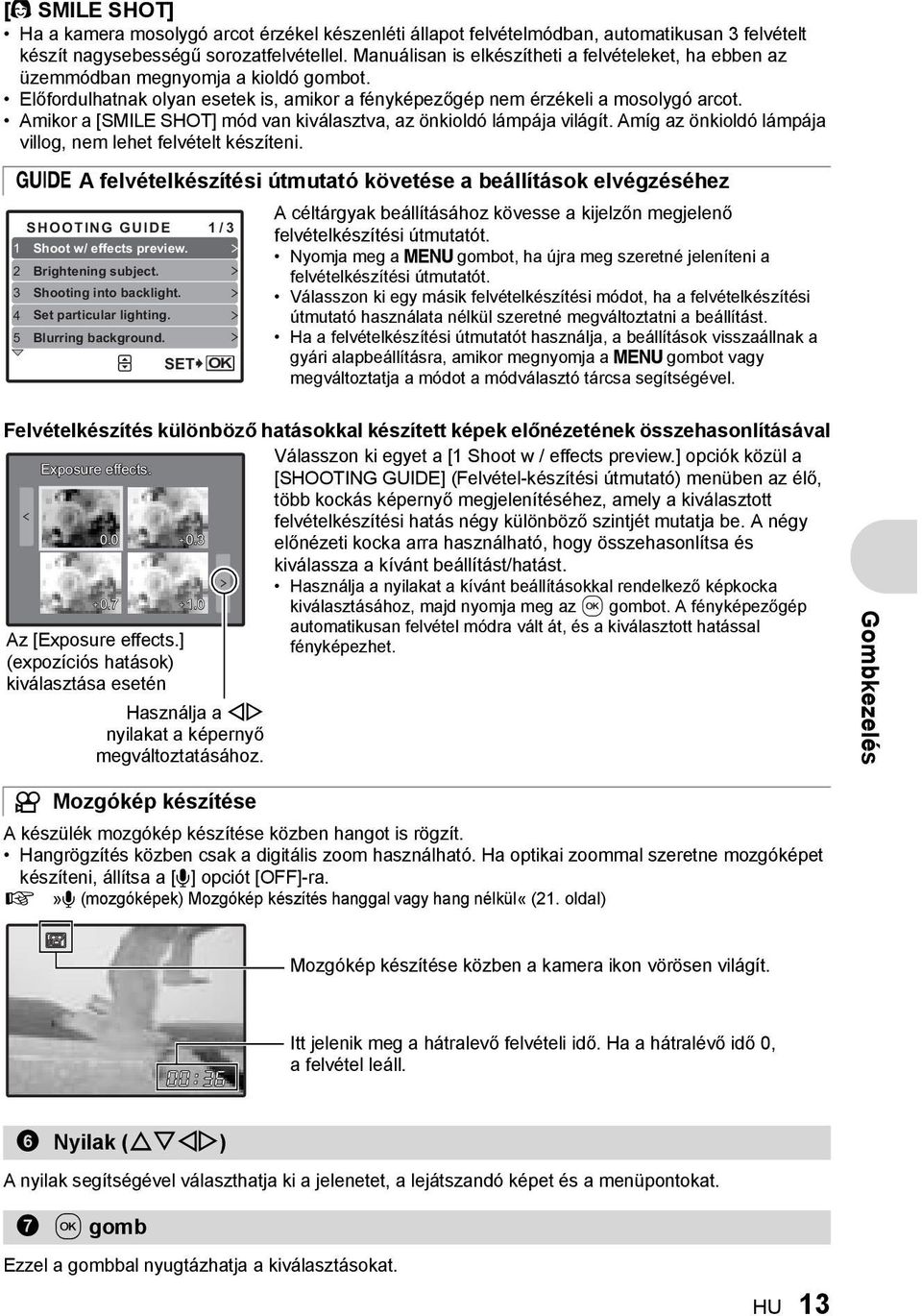 Amikor a [SMILE SHOT] mód van kiválasztva, az önkioldó lámpája világít. Amíg az önkioldó lámpája villog, nem lehet felvételt készíteni.