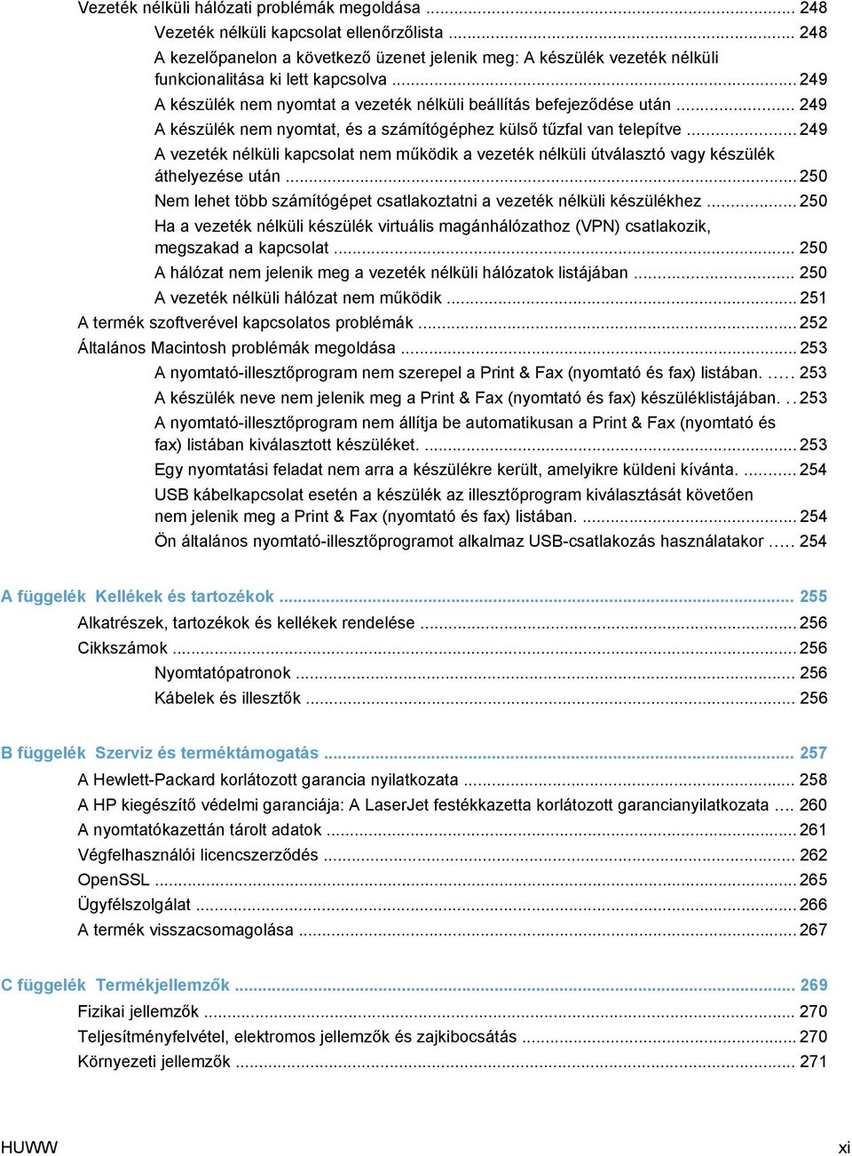 .. 249 A készülék nem nyomtat, és a számítógéphez külső tűzfal van telepítve... 249 A vezeték nélküli kapcsolat nem működik a vezeték nélküli útválasztó vagy készülék áthelyezése után.