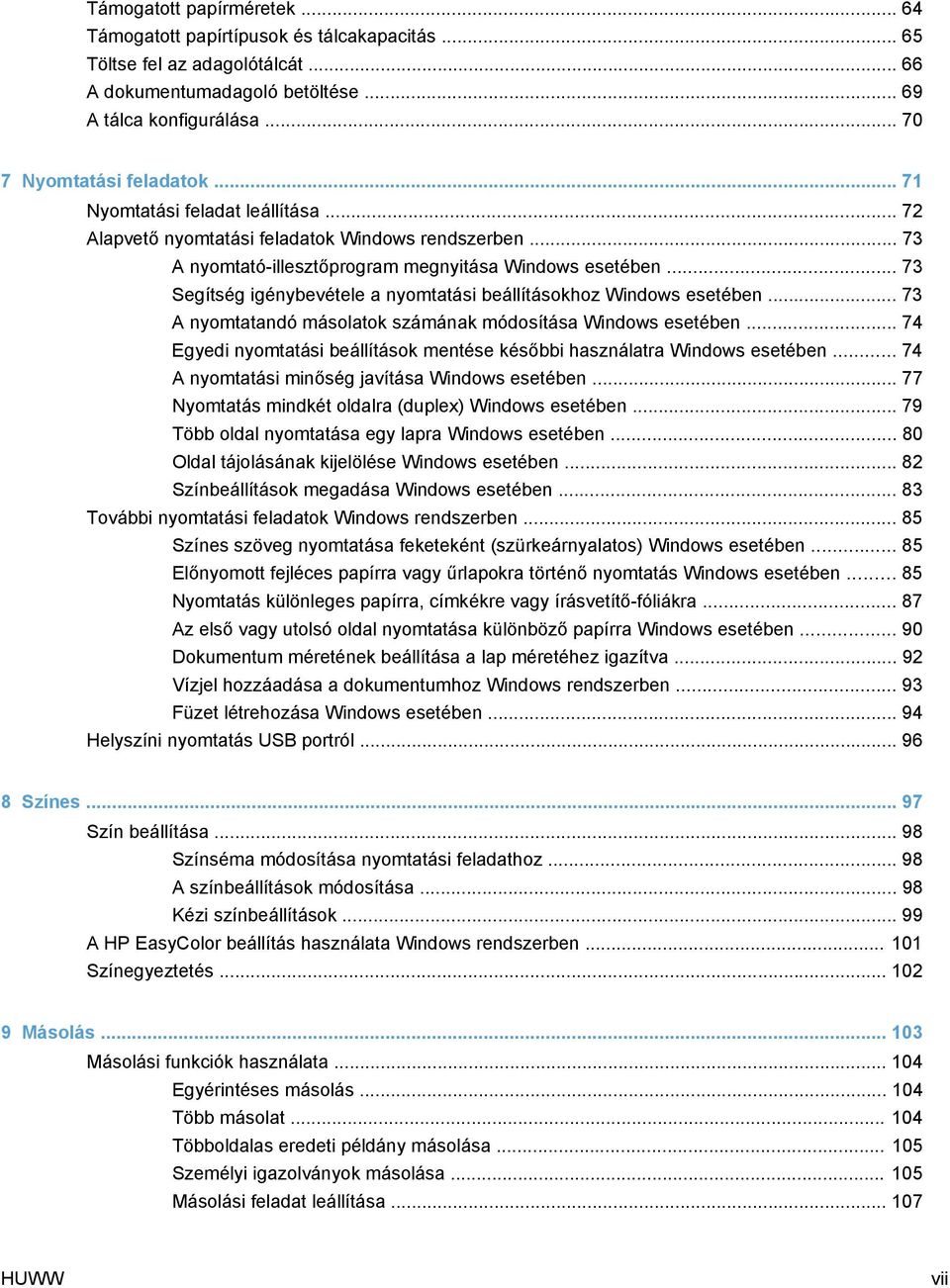 .. 73 Segítség igénybevétele a nyomtatási beállításokhoz Windows esetében... 73 A nyomtatandó másolatok számának módosítása Windows esetében.