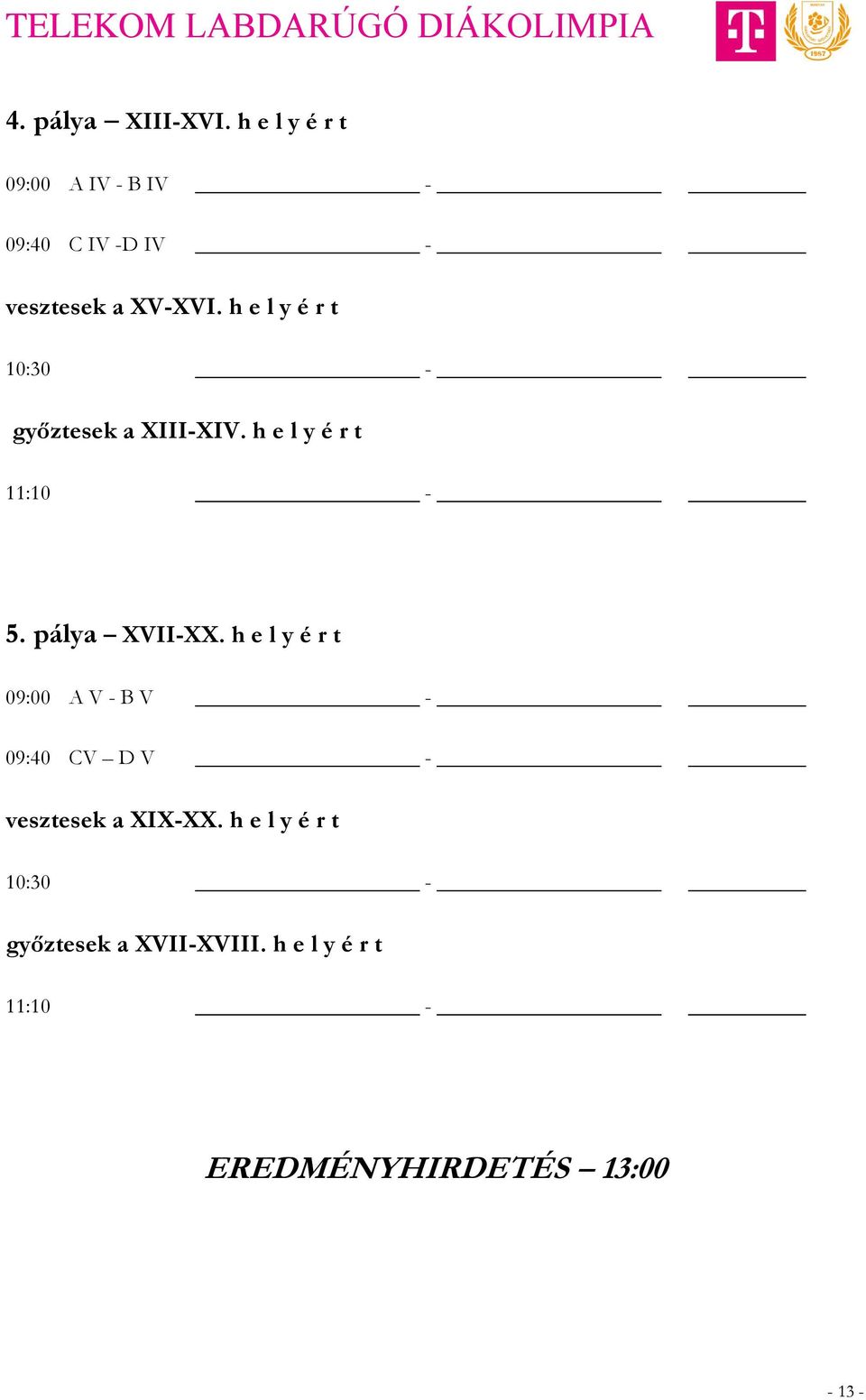 h e l y é r t 10:30 - győztesek a XIII-XIV. h e l y é r t 11:10-5. pálya XVII-XX.