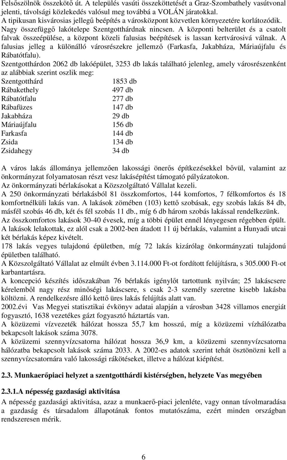 A központi belterület és a csatolt falvak összeépülése, a központ közeli falusias beépítések is lassan kertvárosivá válnak.