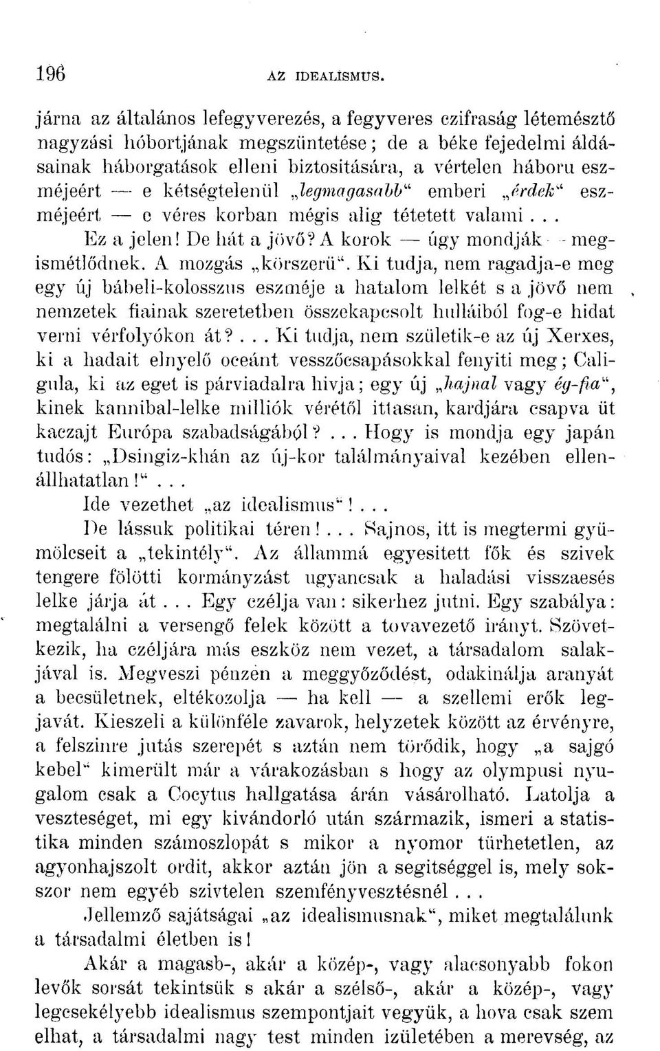 e kétségtelenül,,legmagasabb" emberi érdek" eszméjeért e véres korban mégis alig tétetett valami... Ez a jelen! De hát a jövő? A korok úgy mondják megismétlődnek. A mozgás körszerű".