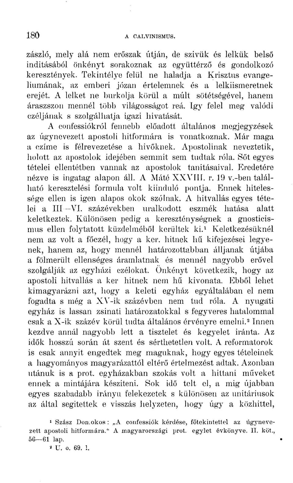 A lelket ne burkolja körül a múlt sötétségével, hanem áraszszon mennél több világosságot reá. Igy felel meg valódi czéljának s szolgálhatja igazi hivatását.