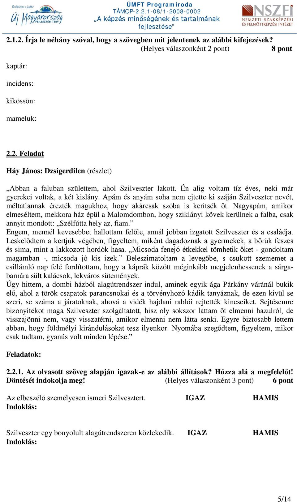 Nagyapám, amikor elmeséltem, mekkora ház épül a Malomdombon, hogy sziklányi kövek kerülnek a falba, csak annyit mondott: Szélfútta hely az, fiam.