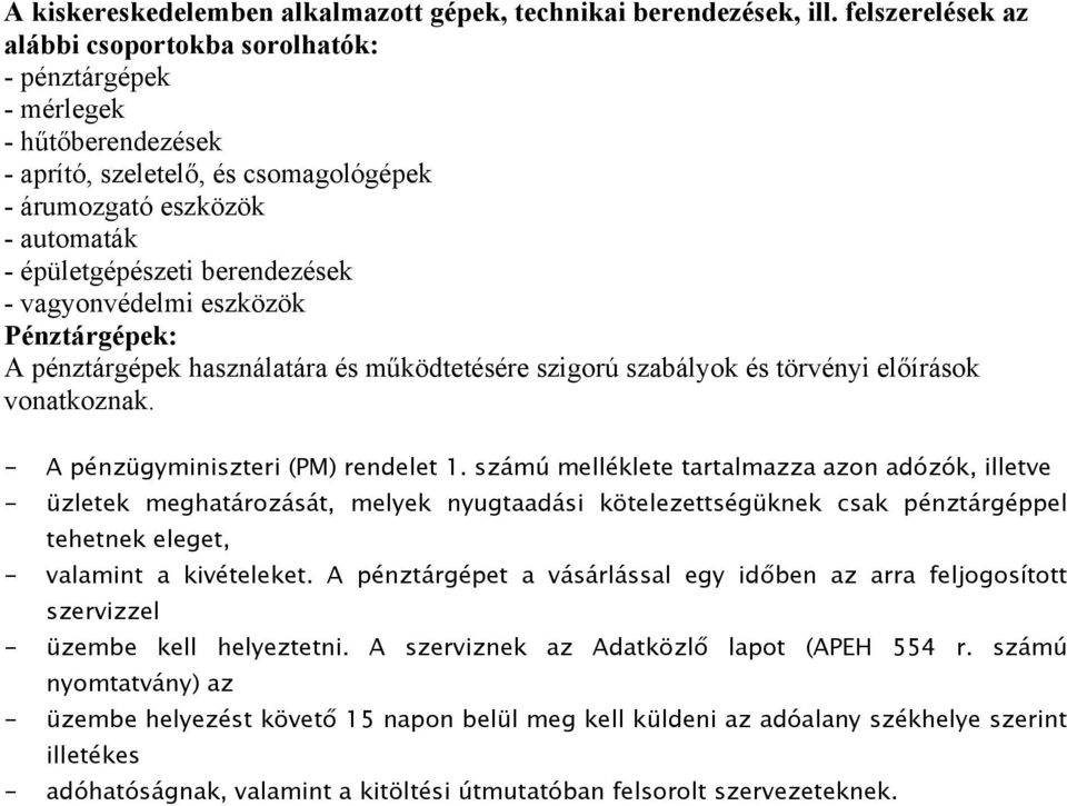 vagyonvédelmi eszközök Pénztárgépek: A pénztárgépek használatára és működtetésére szigorú szabályok és törvényi előírások vonatkoznak. - A pénzügyminiszteri (PM) rendelet 1.