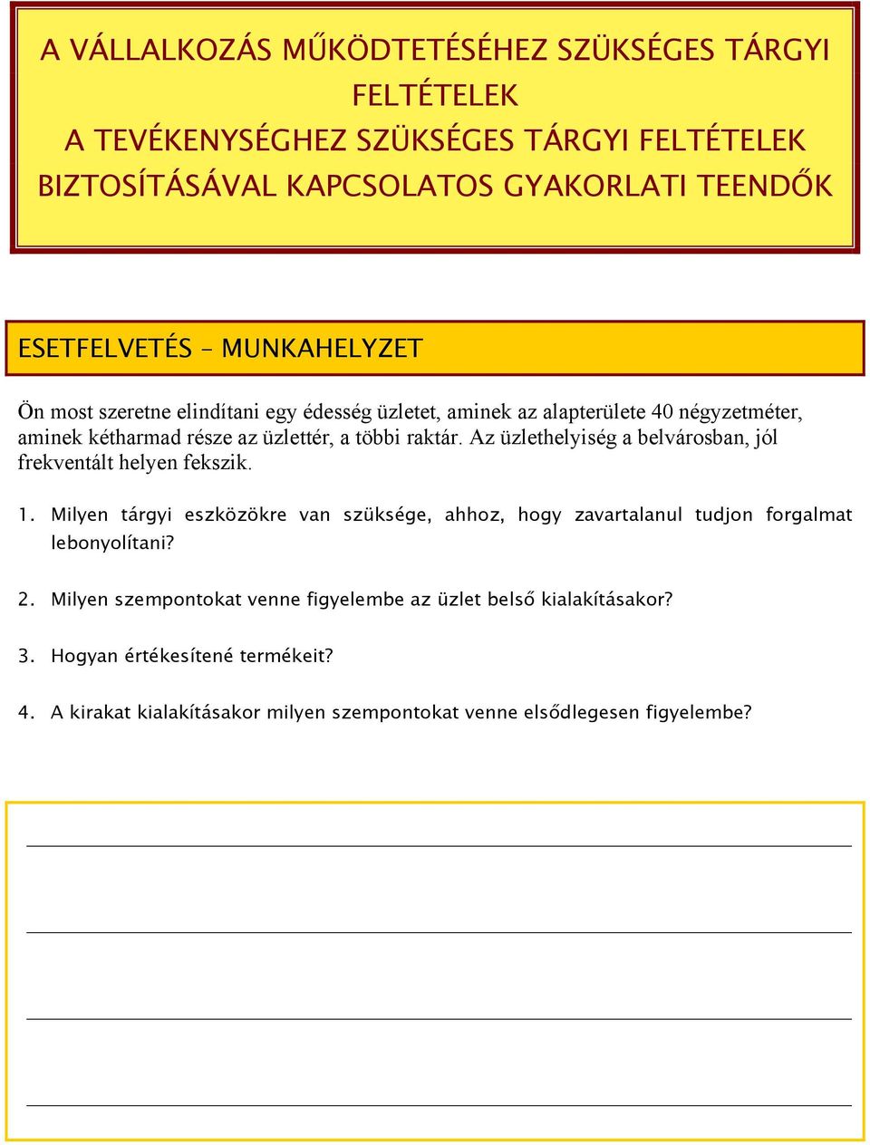 Az üzlethelyiség a belvárosban, jól frekventált helyen fekszik. 1. Milyen tárgyi eszközökre van szüksége, ahhoz, hogy zavartalanul tudjon forgalmat lebonyolítani? 2.