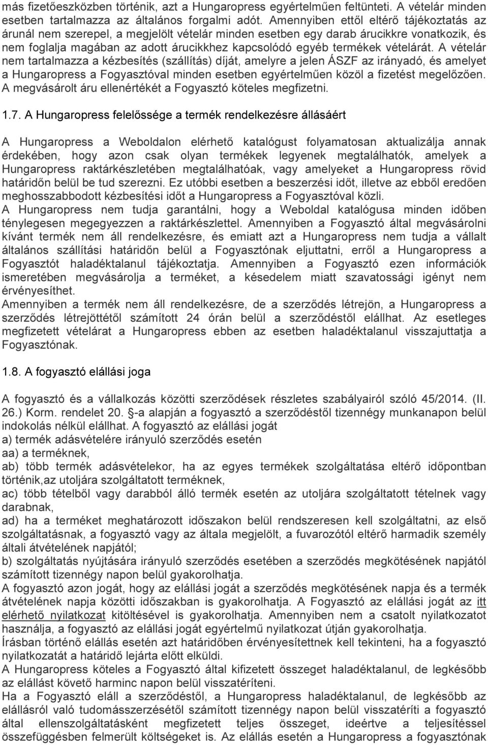 vételárát. A vételár nem tartalmazza a kézbesítés (szállítás) díját, amelyre a jelen ÁSZF az irányadó, és amelyet a Hungaropress a Fogyasztóval minden esetben egyértelműen közöl a fizetést megelőzően.