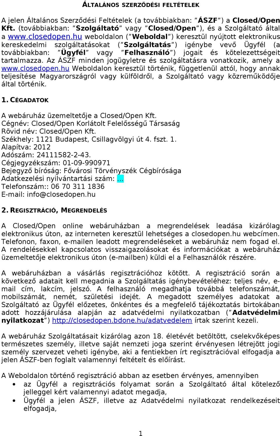 hu weboldalon ( Weboldal ) keresztül nyújtott elektronikus kereskedelmi szolgáltatásokat ( Szolgáltatás ) igénybe vevő Ügyfél (a továbbiakban: Ügyfél vagy Felhasználó ) jogait és kötelezettségeit