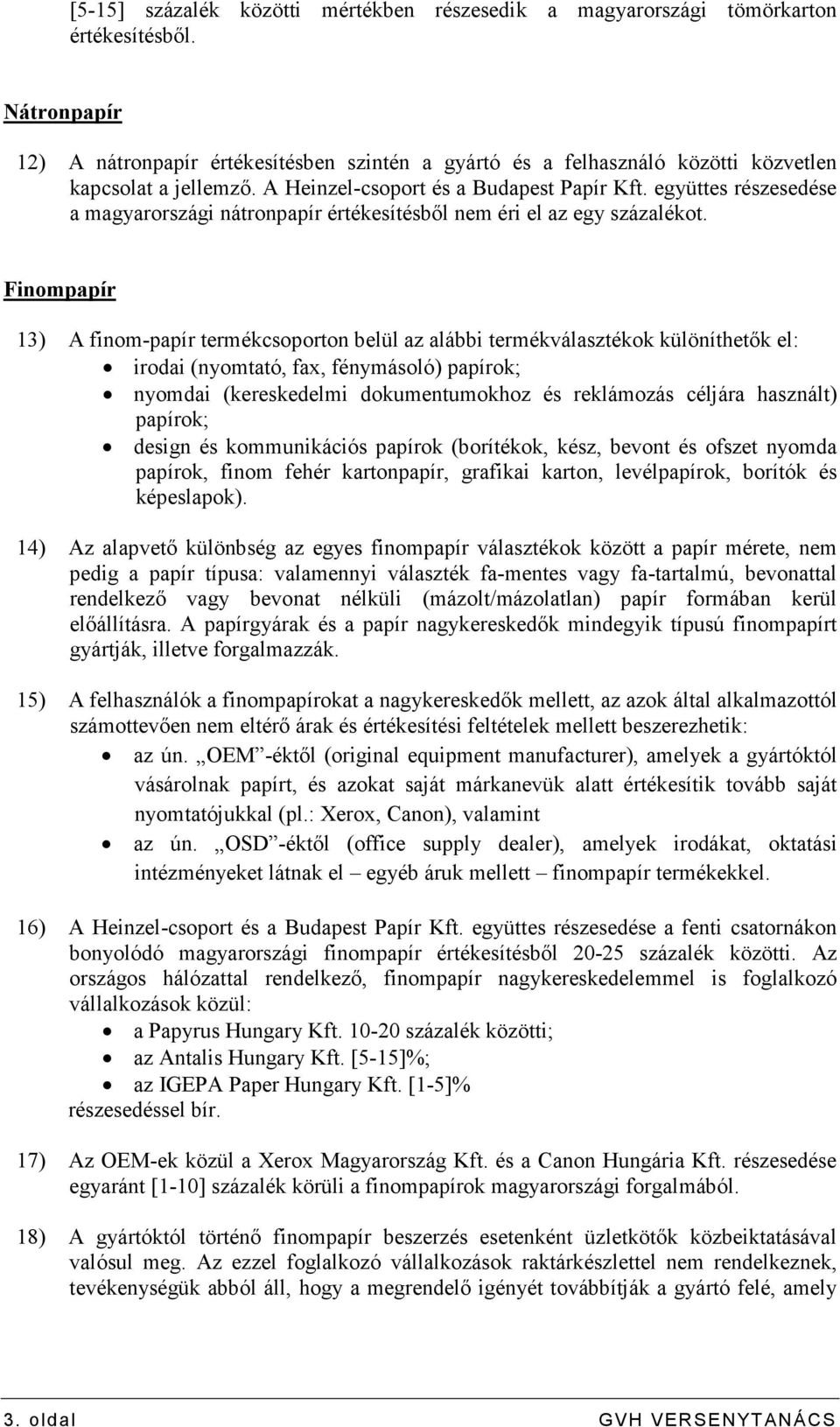 együttes részesedése a magyarországi nátronpapír értékesítésbıl nem éri el az egy százalékot.