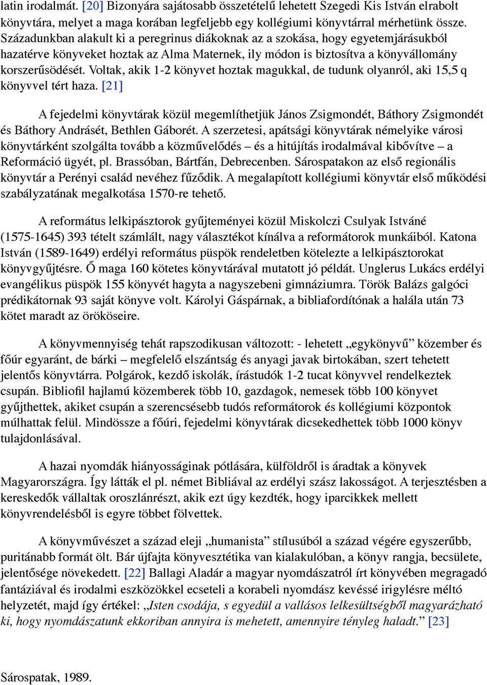 Voltak, akik 1-2 könyvet hoztak magukkal, de tudunk olyanról, aki 15,5 q könyvvel tért haza.