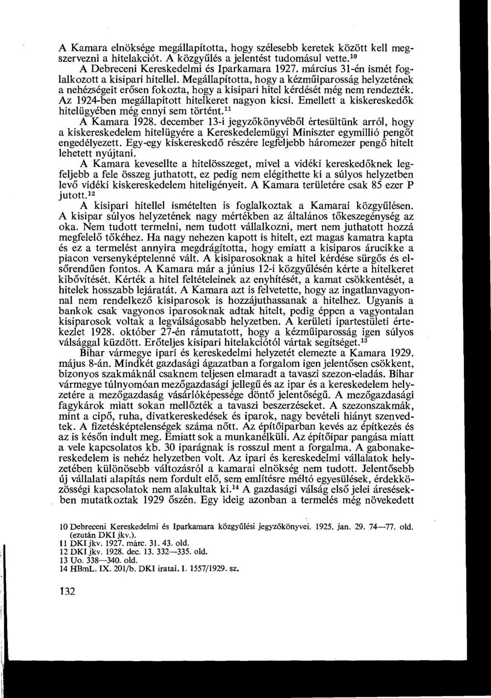 Az 1924-ben megállapított hitelkeret nagyon kicsi. Emellett a kiskereskedők hitelügyében még ennyi sem történt.ll A Kamara 1928.