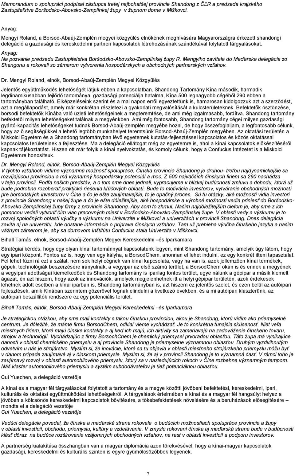 szándékával folytatott tárgyalásokat. Anyag: Na pozvanie predsedu Zastupiteľstva Boršodsko-Abovsko-Zemplínkej župy R.