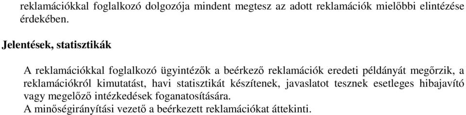 megırzik, a reklamációkról kimutatást, havi statisztikát készítenek, javaslatot tesznek esetleges