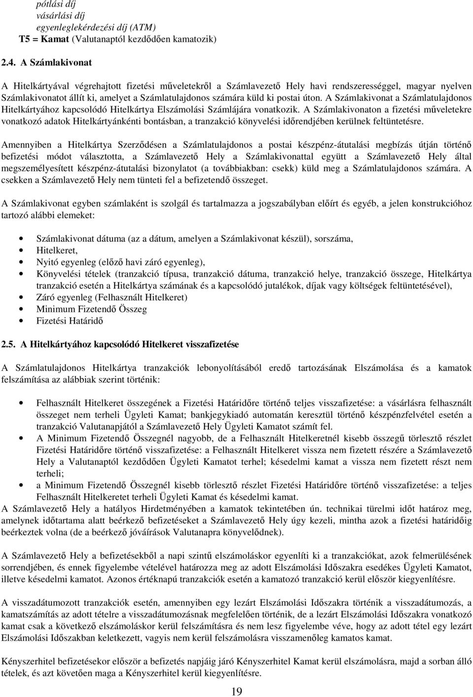 postai úton. A Számlakivonat a Számlatulajdonos Hitelkártyához kapcsolódó Hitelkártya Elszámolási Számlájára vonatkozik.