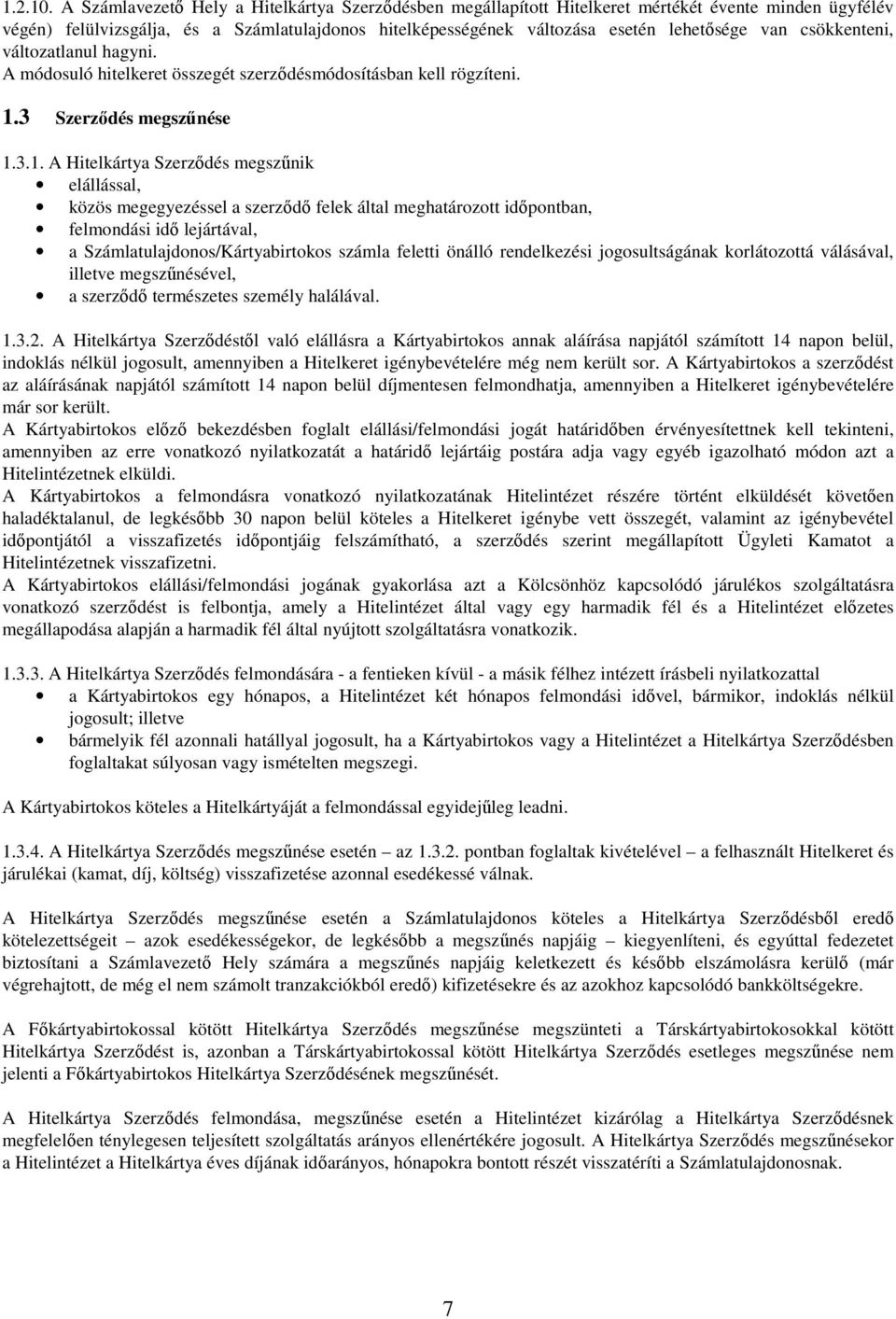 csökkenteni, változatlanul hagyni. A módosuló hitelkeret összegét szerződésmódosításban kell rögzíteni. 1.