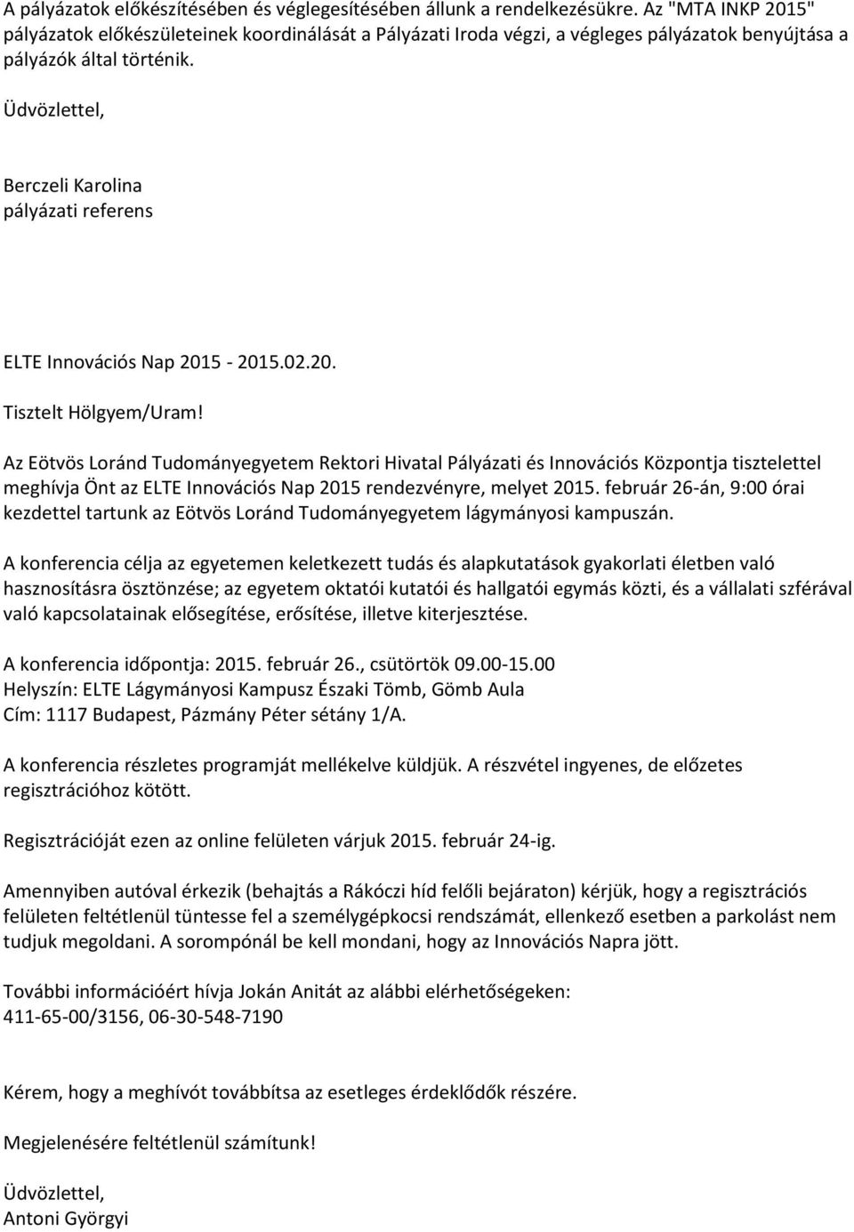 Üdvözlettel, Berczeli Karolina pályázati referens ELTE Innovációs Nap 2015-2015.02.20. Tisztelt Hölgyem/Uram!